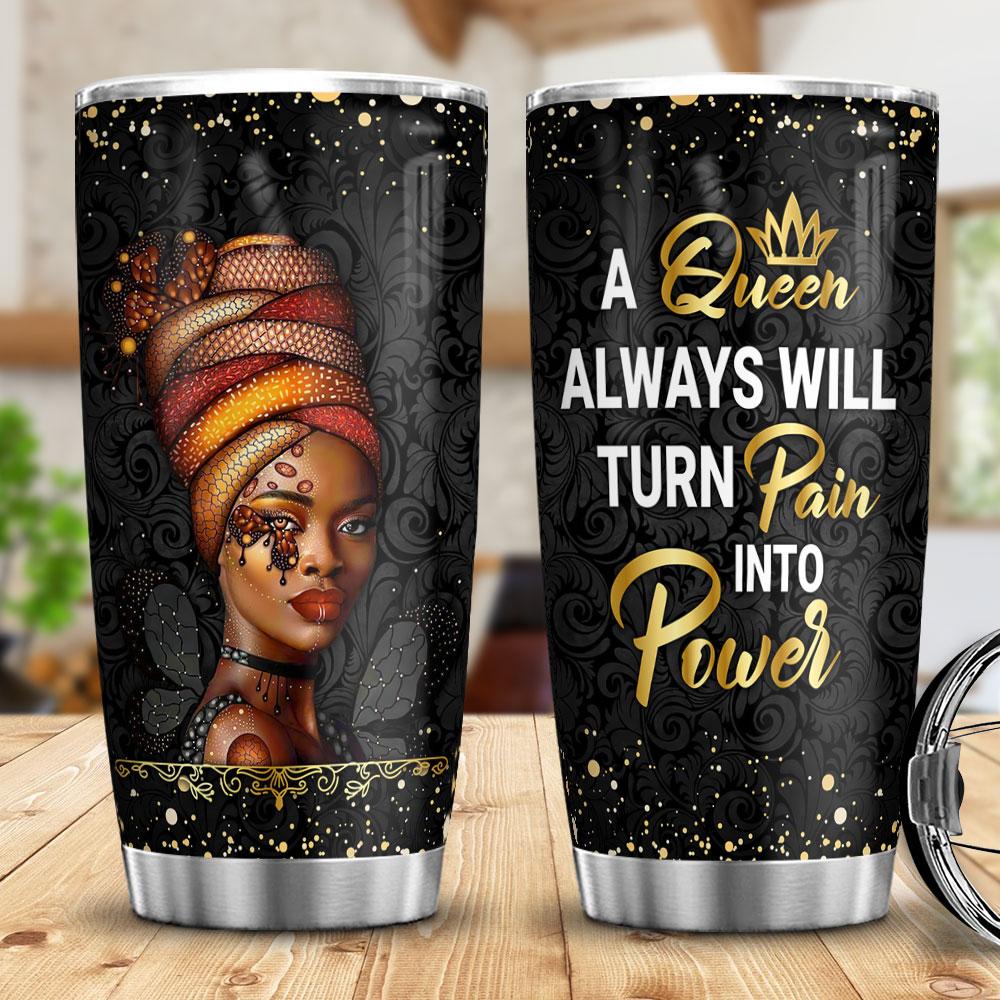 A Queen Always Turn Pain Into Power Afro Women Black African Stainless Steel Tumbler