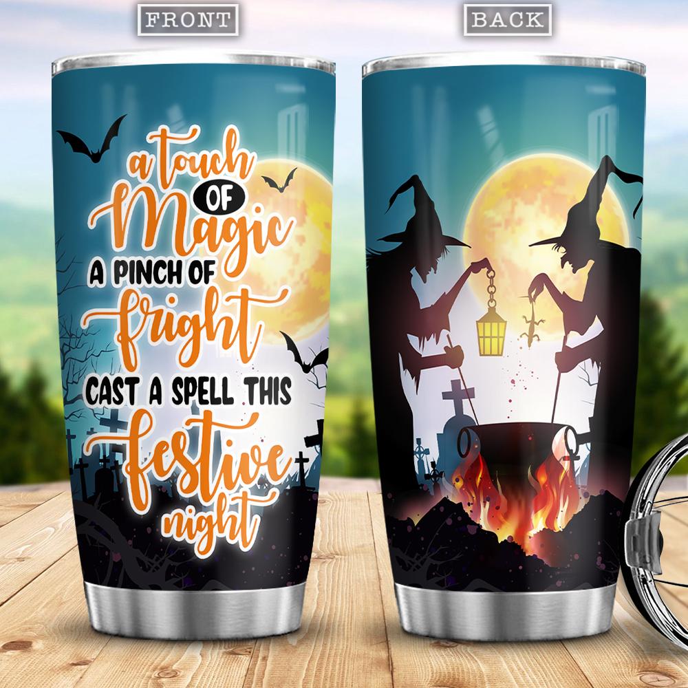 A Touch Of Magic A Pinch Of Fright Cast A Spell This Festive Night Witch Boo Ghost Scary Pumpkin Trick Or Treat Halloween Stainless Steel Tumbler