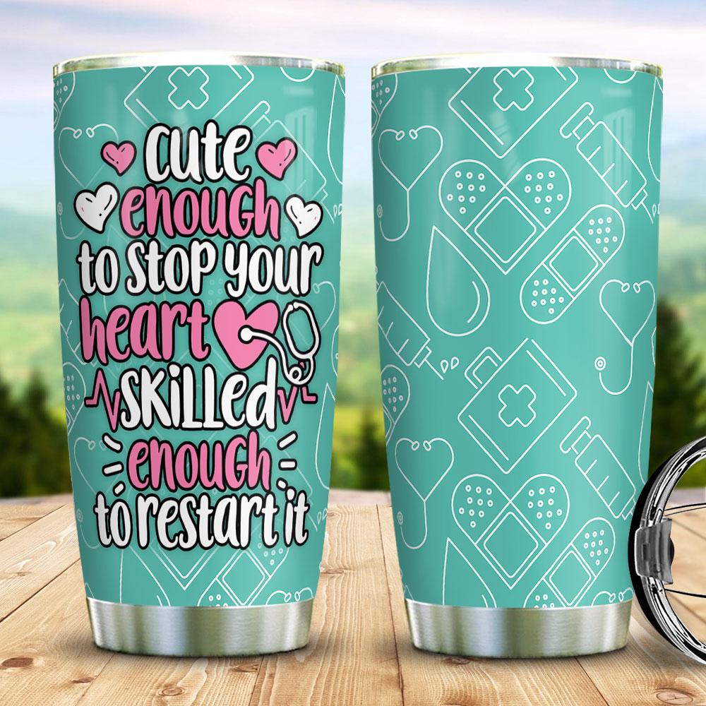 Cute Enough to Stop Your Heart Skilled Enough to Restart It Heart Scrubs Nurse Gifts Stainless Steel Tumbler
