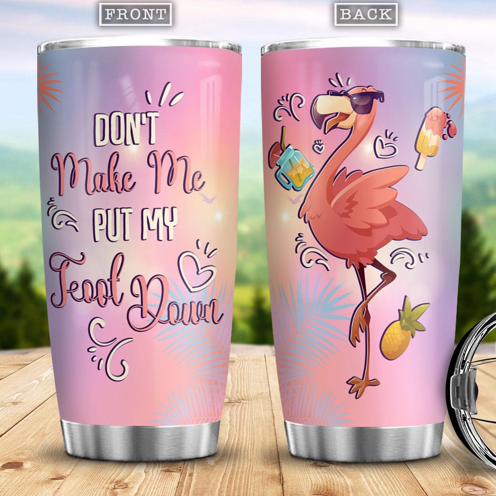 Dont Make Me Put My Foot Down Flamingo Pattern Flamingo Gifts for Women Flamingo Present Gift For Flamingo Lover Stainless Steel Tumbler