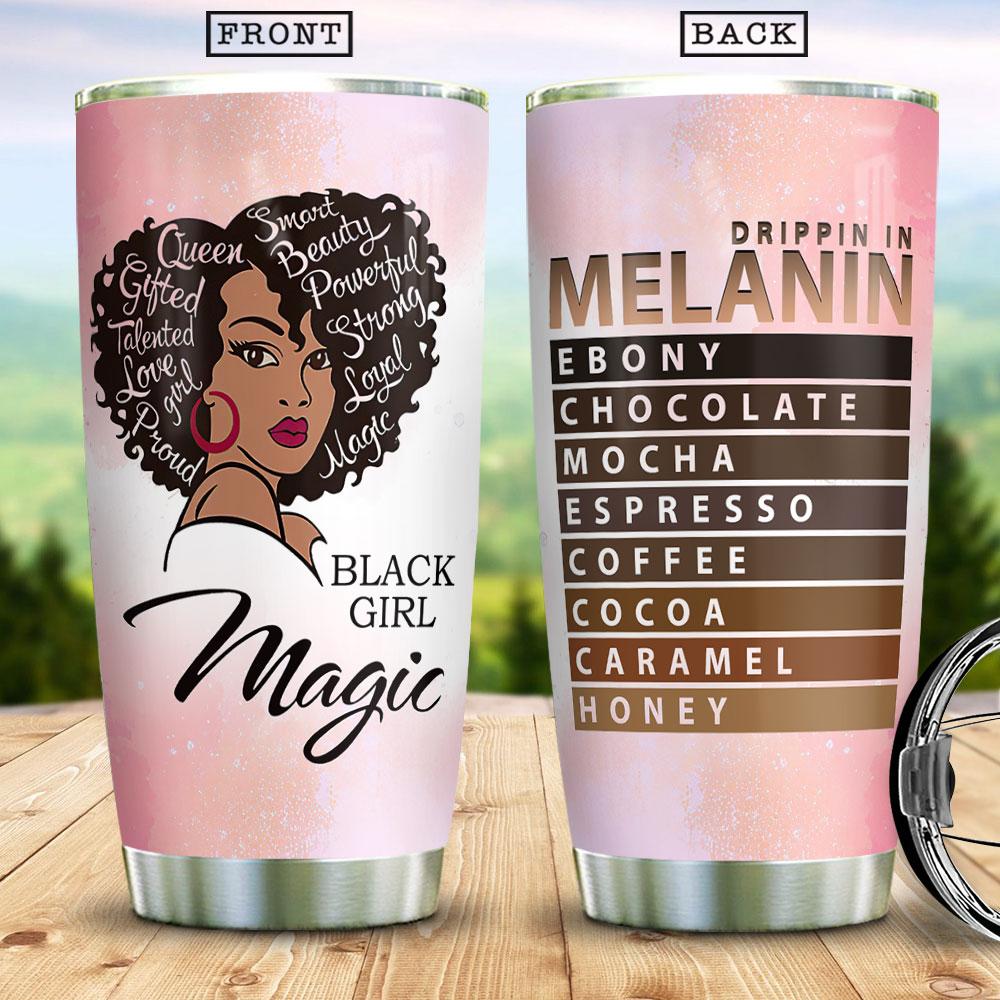 Drippin in Melanin African American Tumbler For The Black Queen Afro Women Gift Black Gifl Magic Stainless Steel Tumbler