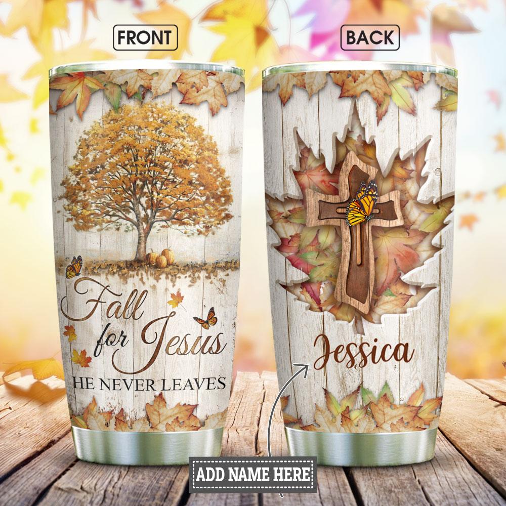 Fall In Jesus He Never Leaves FTH Personalized Stainless Steel Tumbler