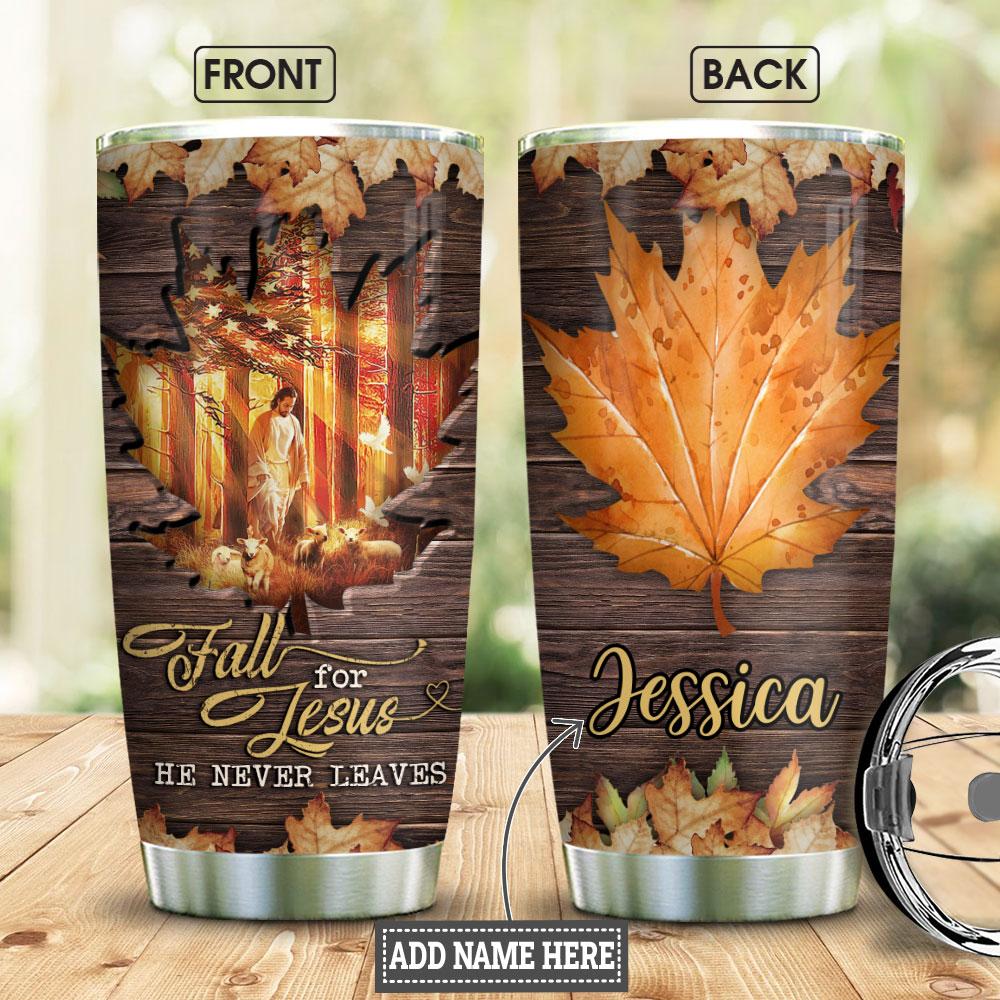 Fall In Jesus He Never Leaves Personalized Stainless Steel Tumbler