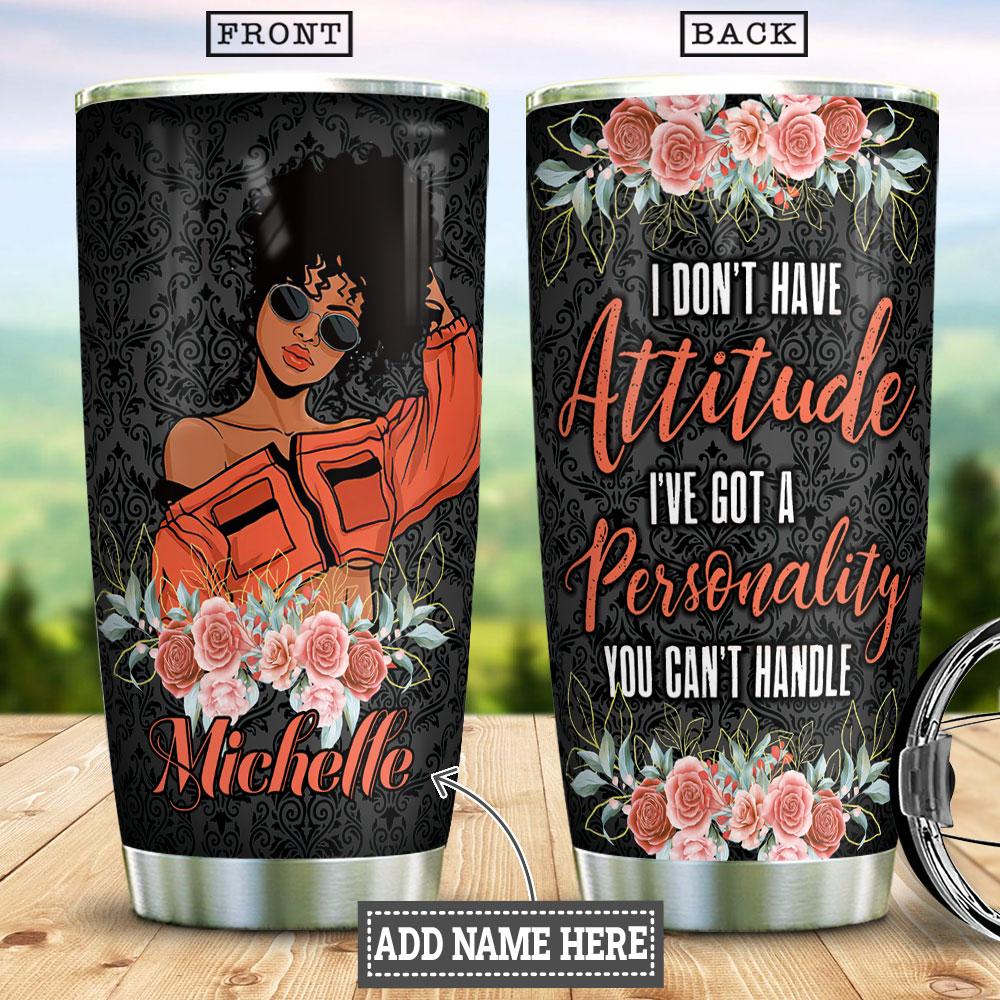 I Dont Have Attitude I have Got A Personality You Cant Handle Stainless Steel Tumbler