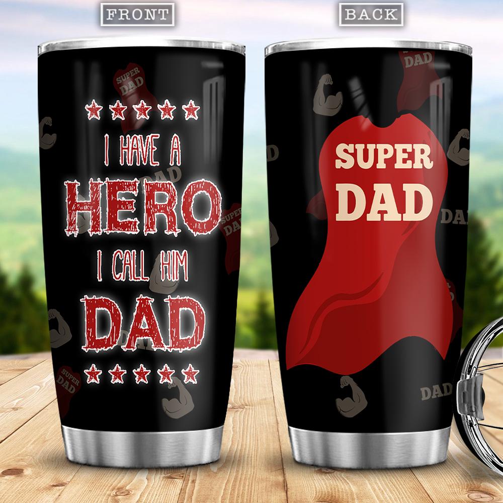 I Have A Hero I Call Him Dad Gift For Dad From Son Or Daughter Funny Gift For Dad Fathers Day Gift Present Idea For Dad Stainless Steel Tumbler