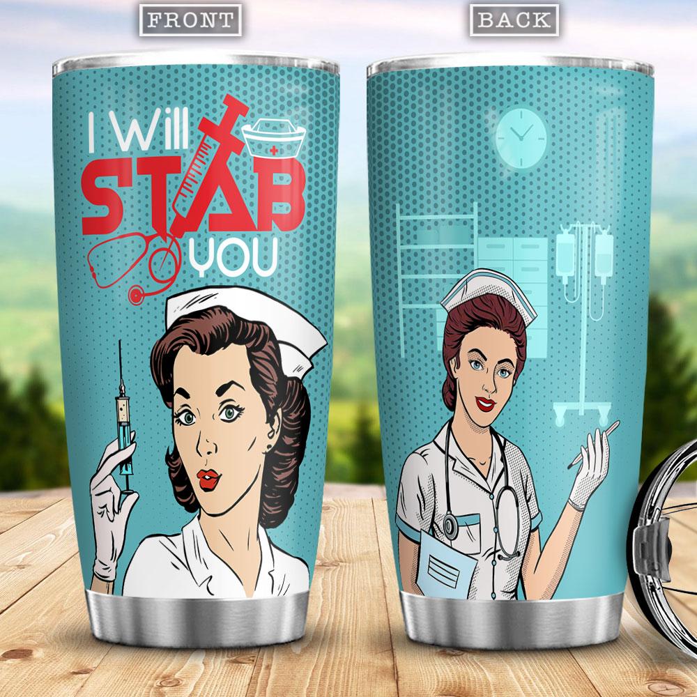 I Will Stab You Funny Gift For Nurse Best Nurse Gift Nurse Practitioner Stainless Steel Tumbler