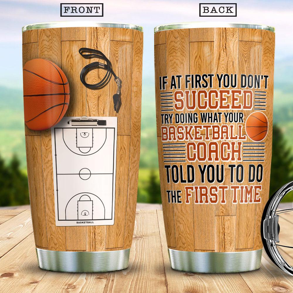 If At First You Dont Succeed Try Doing What Your Coach Told You To Do Stainless Steel Tumbler