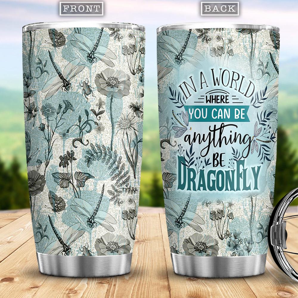In A World Where You Can Be Anything Be Dragonfly Gift For Dragonfly Lover Present Idea For Dragonfly Lover Stainless Steel Tumbler