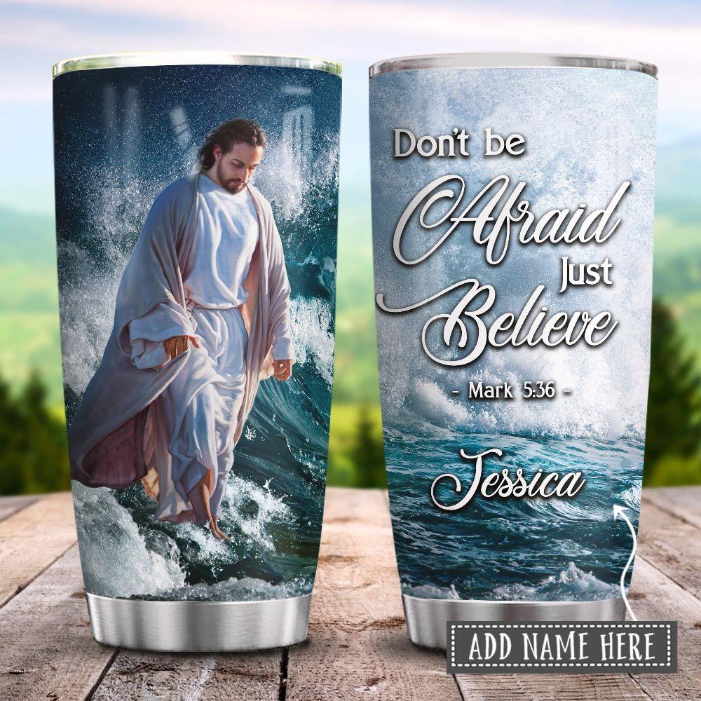 Jesus Faith Just Believe Personalized Stainless Steel Tumbler