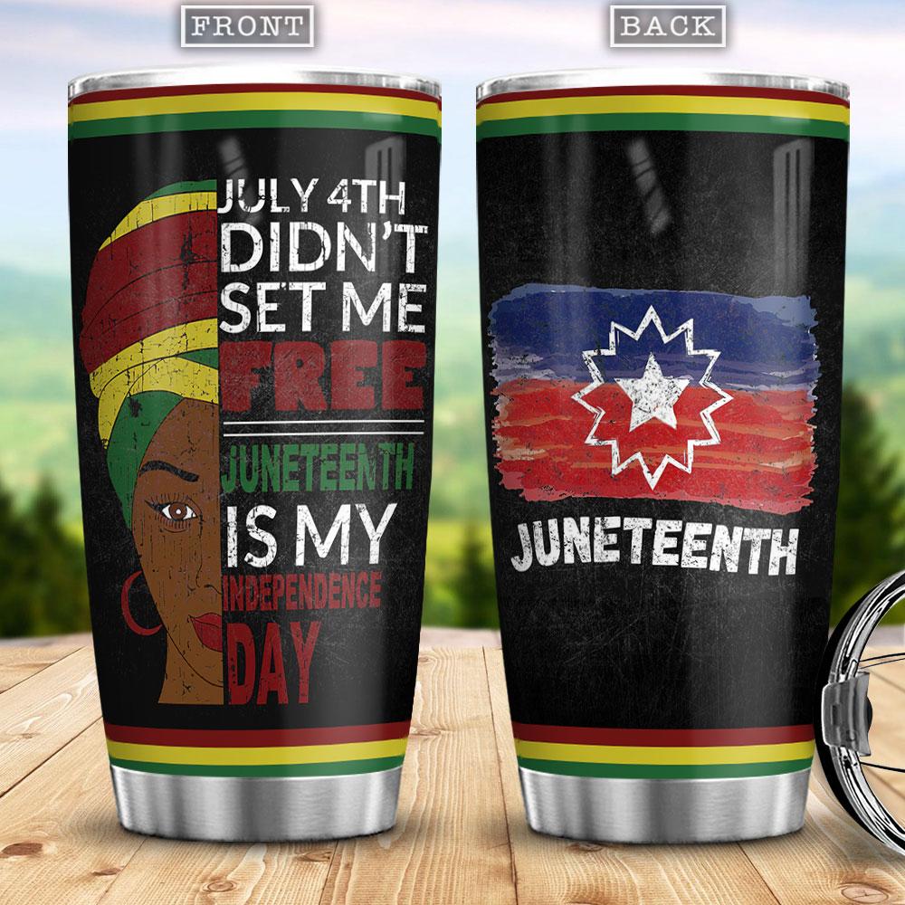 July 4th Didnt Set Me Free Juneteenth Is My Independence Day Africa American Independence Day Stainless Steel Tumbler