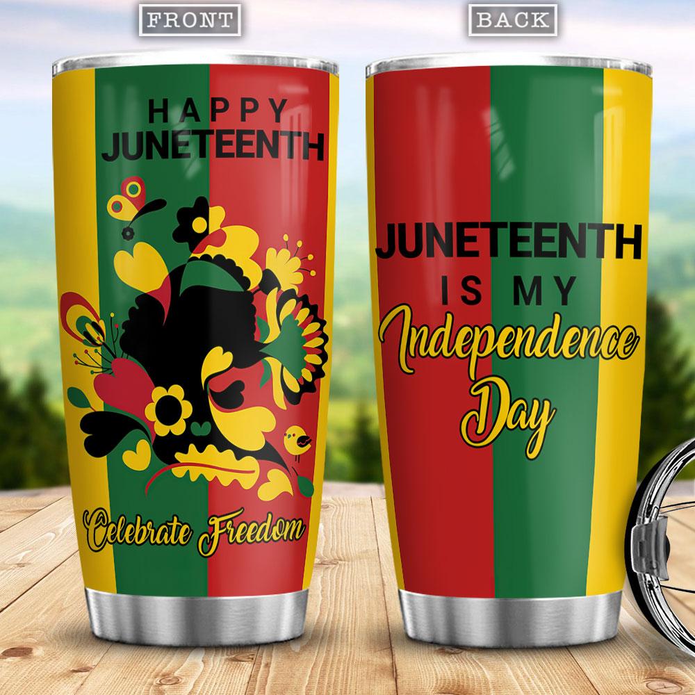 Juneteenth Is My Independence Day Happy Juneteenth Africa American Independence Day Stainless Steel Tumbler