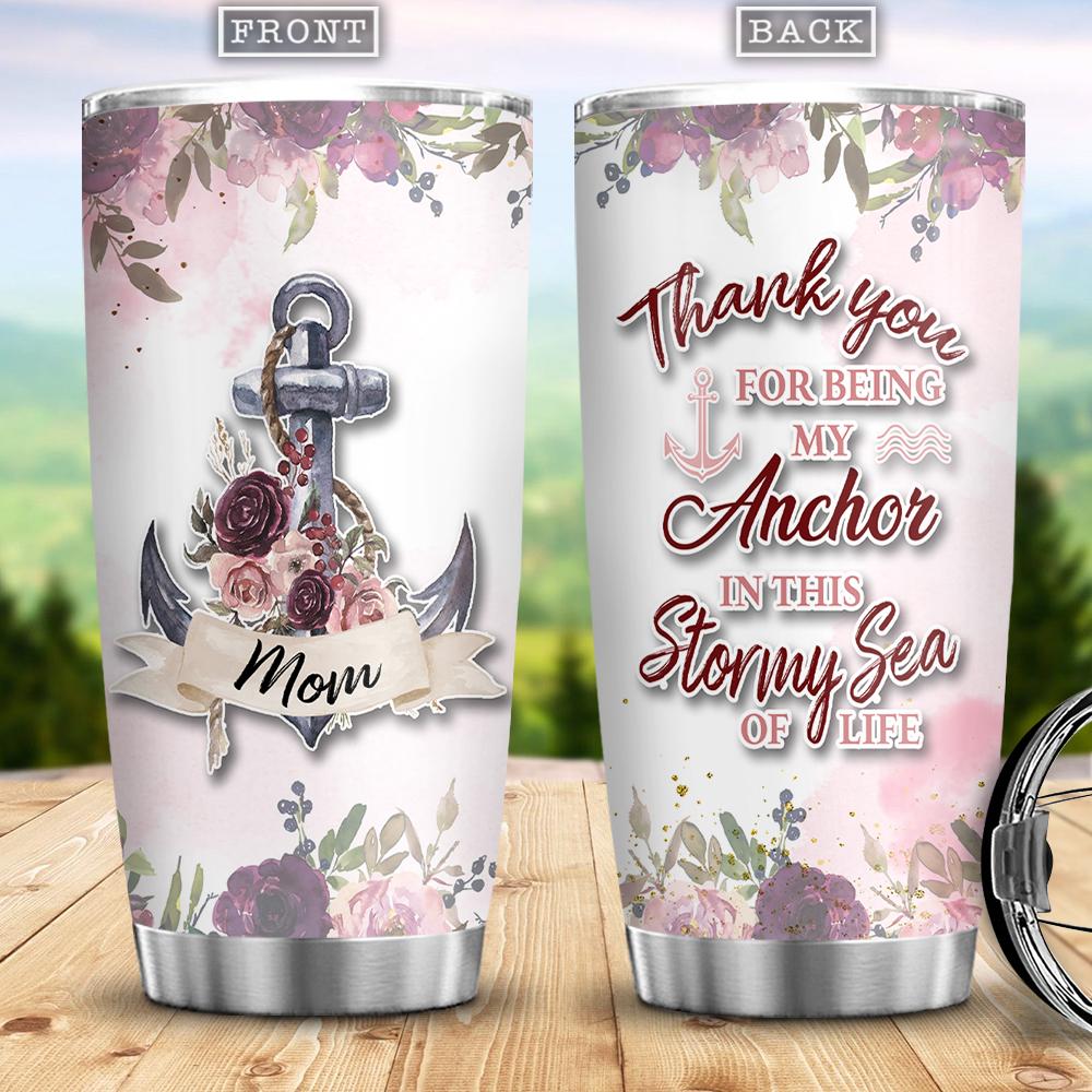 Mom Thank You For Being My Anchor In This Stormy Sea Of Life Gift For Mom Gift For Mother From Daughter Or Son Stainless Steel Tumbler