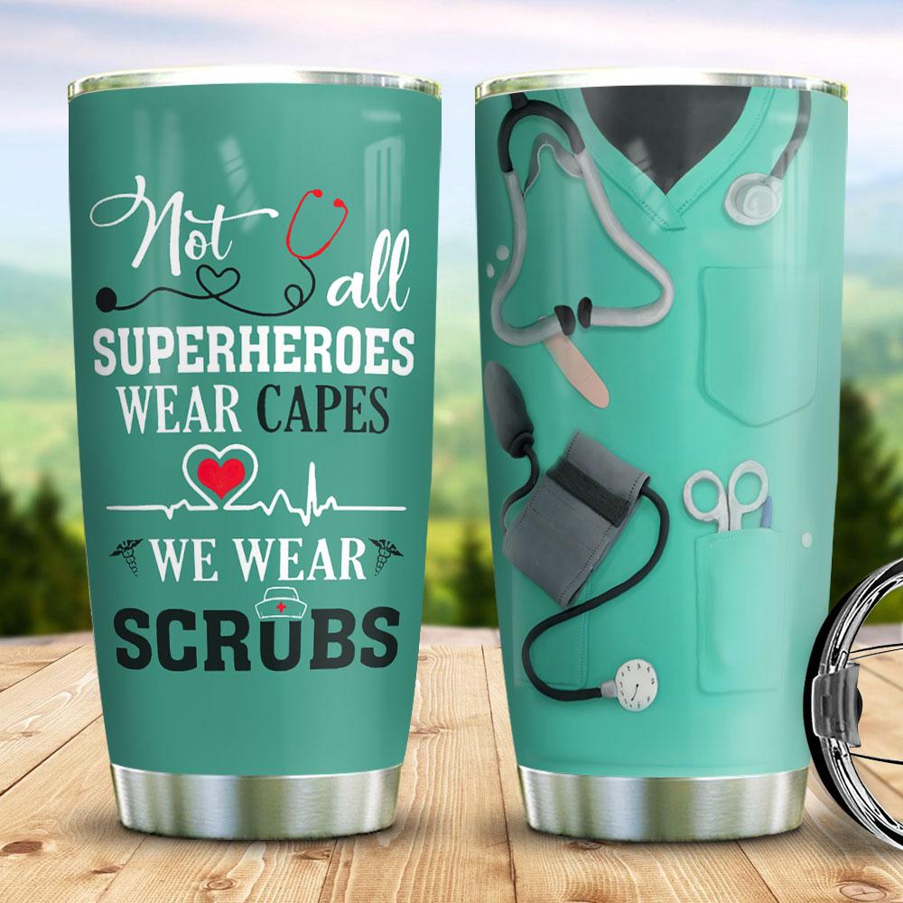 Not All Super Heroes Wear Capes Some Wear Scrubs Funny Gift Stainless Steel Tumbler