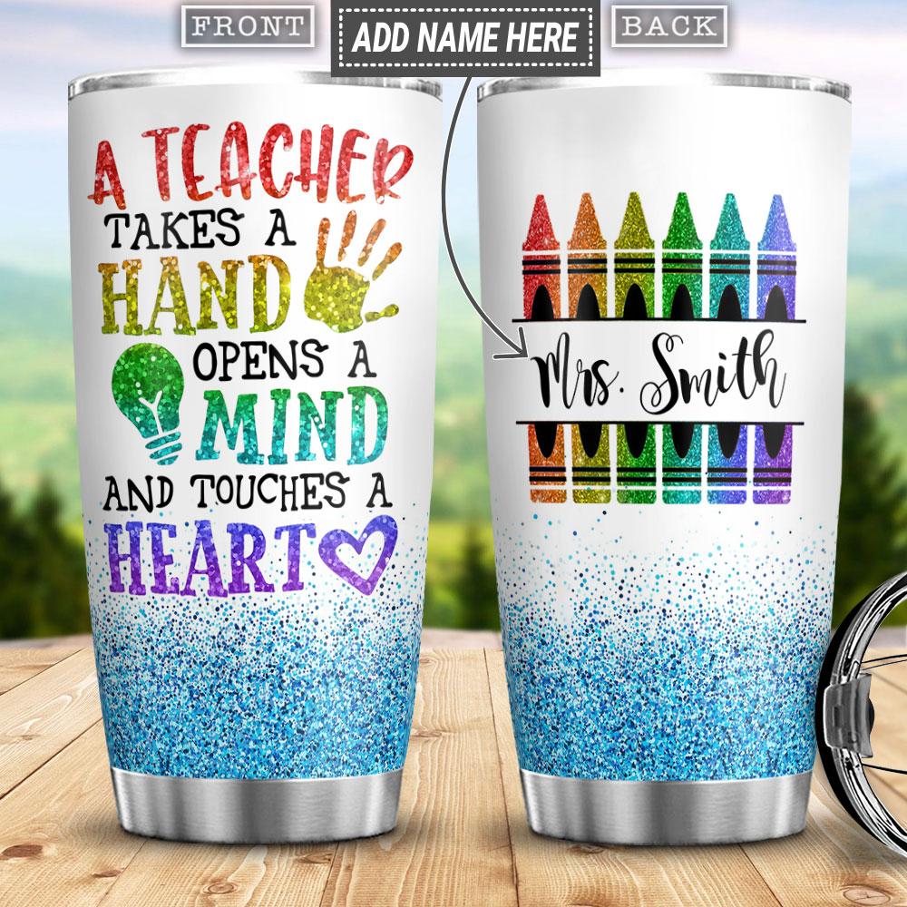 Personalized Teacher Takes Hand Opens Mind Touches Heart Stainless Steel Tumbler