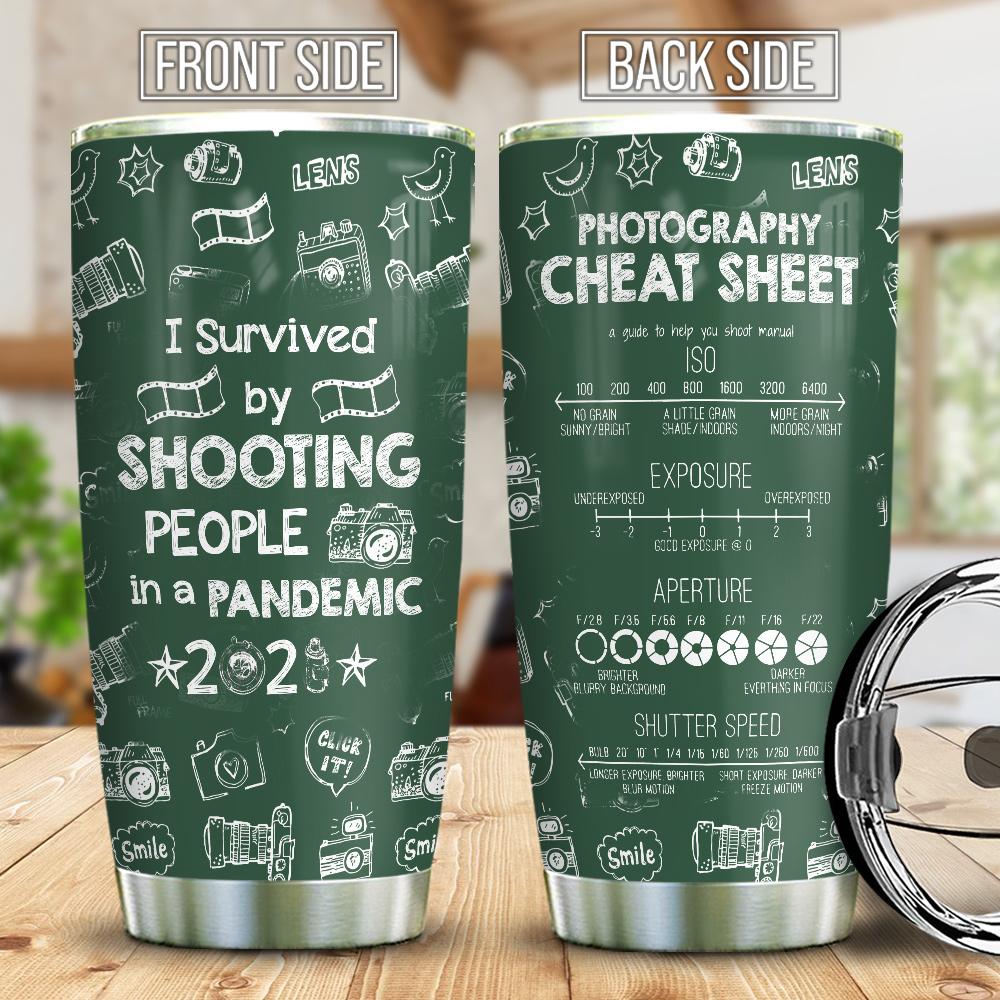 Photographer Survived By Shooting People During A Pandemic 2021 Photography Cheat Sheet Camera Lover Tumbler Photographer Gift Stainless Steel Tumbler