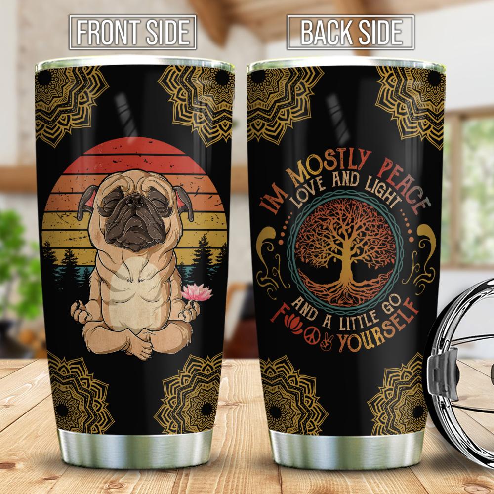 Pug Meditation Mostly Peace Stainless Steel Tumbler