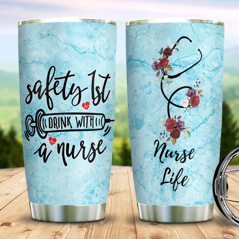 Safety 1st Drink With A Nurse Funny Gift For Nurse Appreciation Gifts Stainless Steel Tumbler