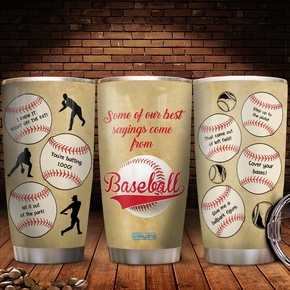 Some Of Our Best Sayings Come From Base Ball Baseball Bat Baseball Lover Baseball Tool Stainless Steel Tumbler