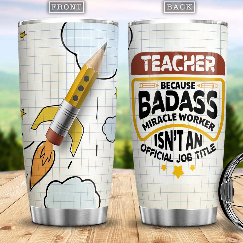 Teacher Because Badass Miracle Worker Isnt An Official Job Title Teacher Gift For Teacher Best Gift For Teacher Stainless Steel Tumbler