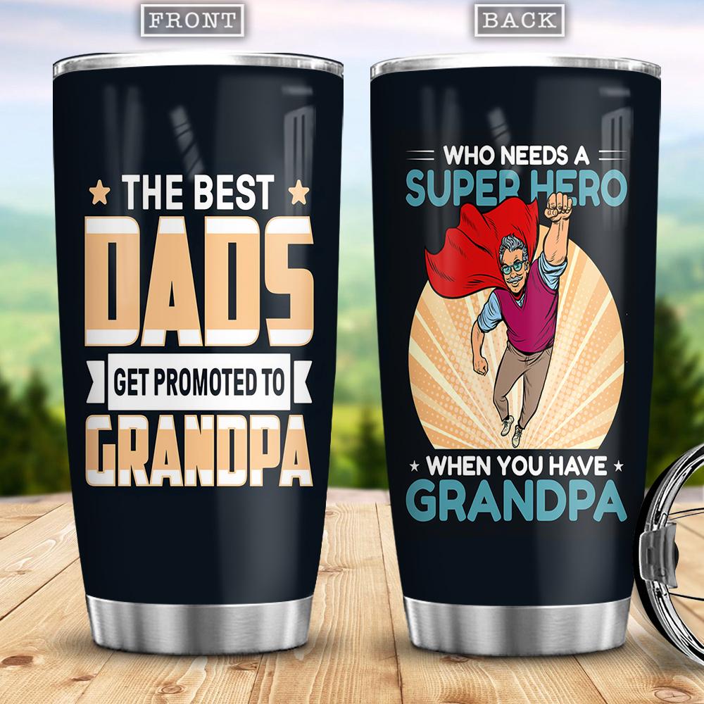 The Best Dads Get Promoted To Grandpa Best Gift For Dad Best Gift For Grandpa Stainless Steel Tumbler