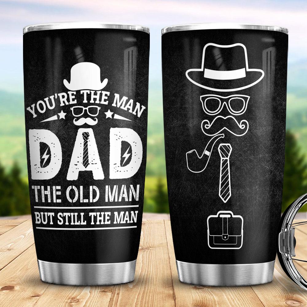 You Are The Man Dad Funny Gift For Dad Daughter And Son Old Man Pattern Stainless Steel Tumbler