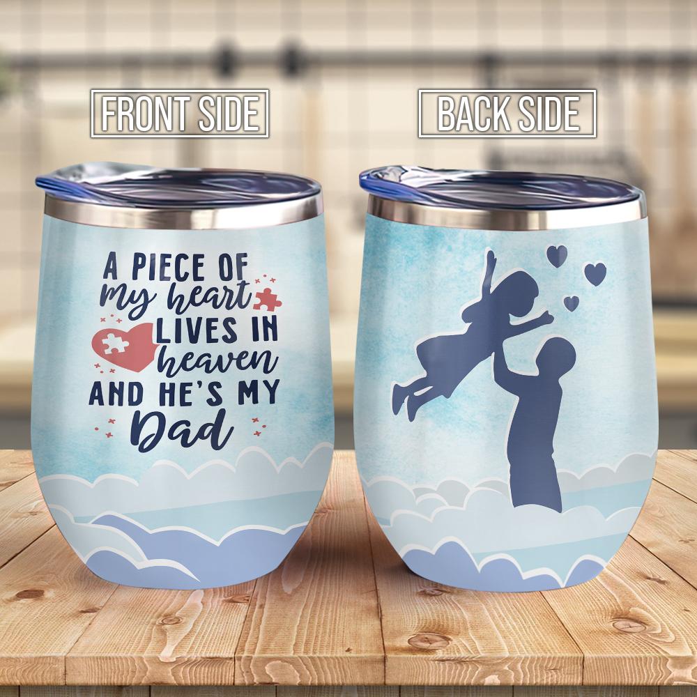 A Big Piece Of My Heart Lives In Heaven And He Is My Dad Meaning Gift For Dad Gif For Father Wine Tumbler
