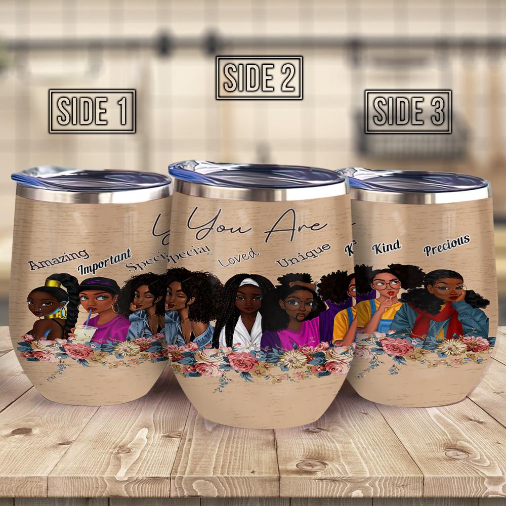 African American You Are Amazing Important Special Loved Unique Kind Precious Afro Women Black Queen Wine Tumbler Black Women Gift Wine Tumbler