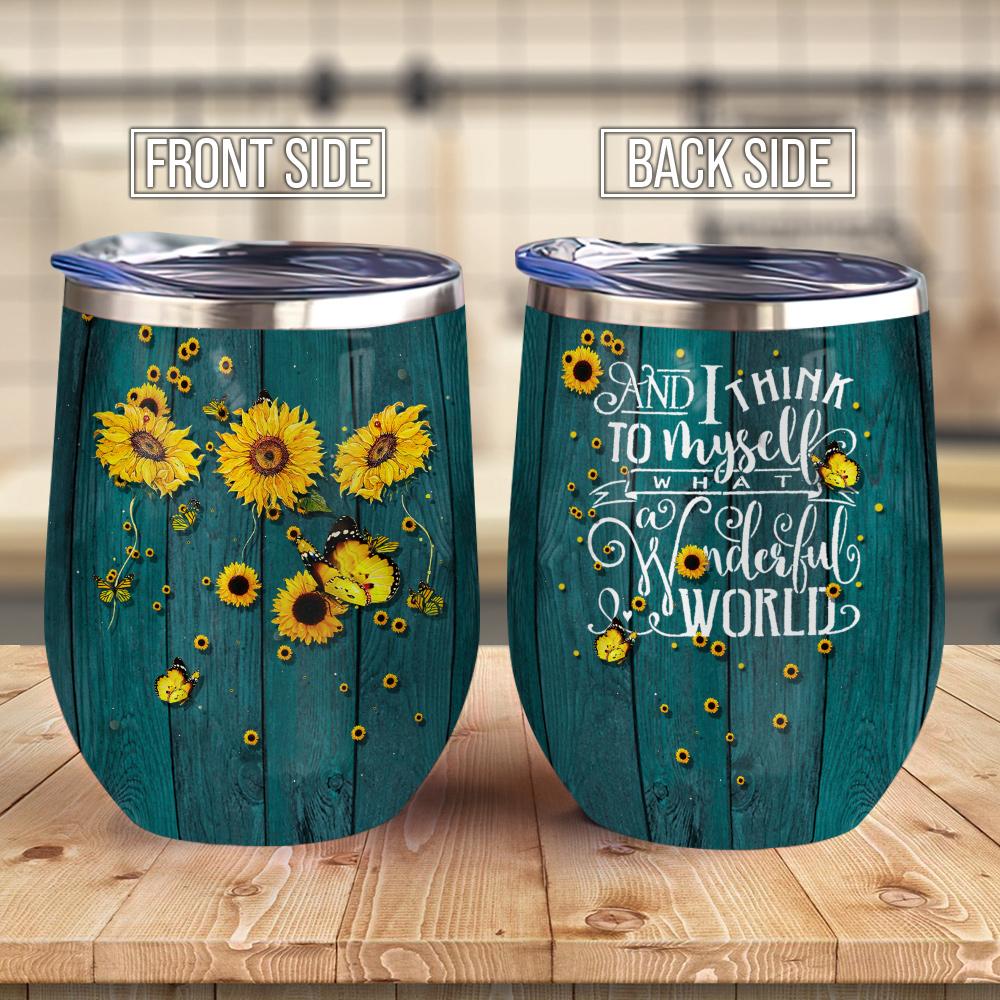 And I Think To Myself What A Wonderful World Butterfly Sunflower Wine Tumbler Sunflower Gift Wine Tumbler