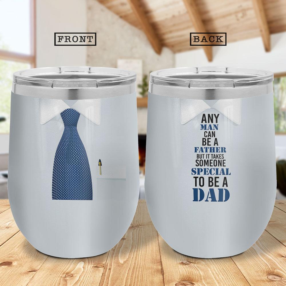 Any Man Can Be A Father But It Takes Someone Special To Be A Dad Tie Pattern Gift For Dad Wine Tumbler