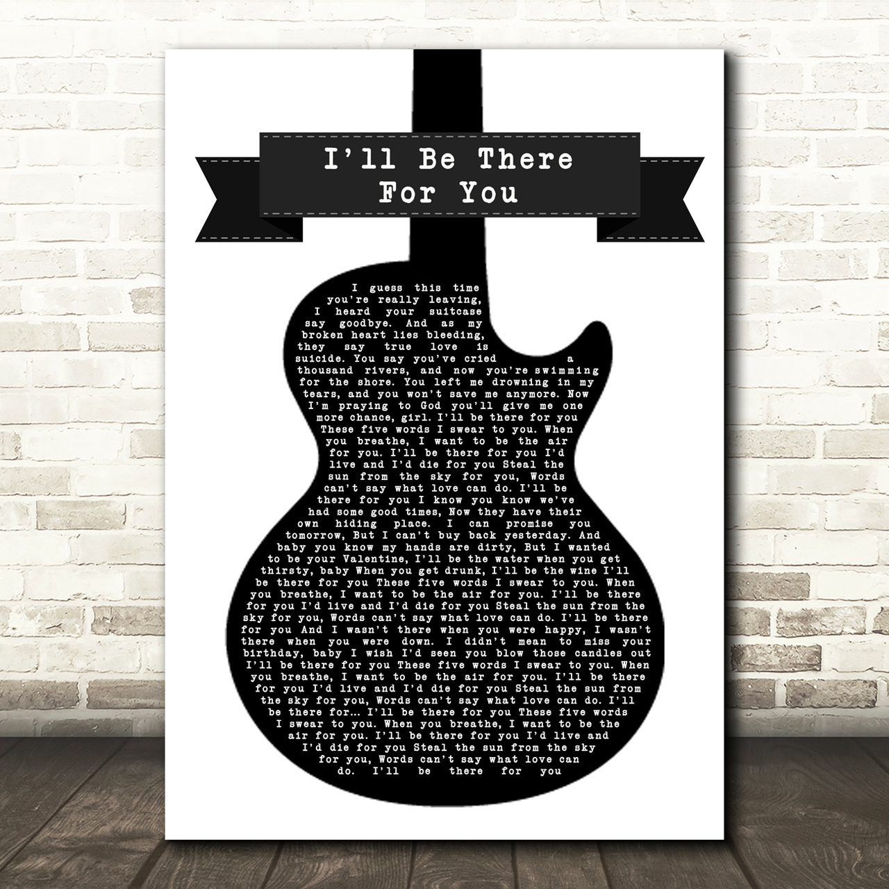Bon Jovi I'll Be There For You Black & White Guitar Song Lyric Quote Music Poster Print