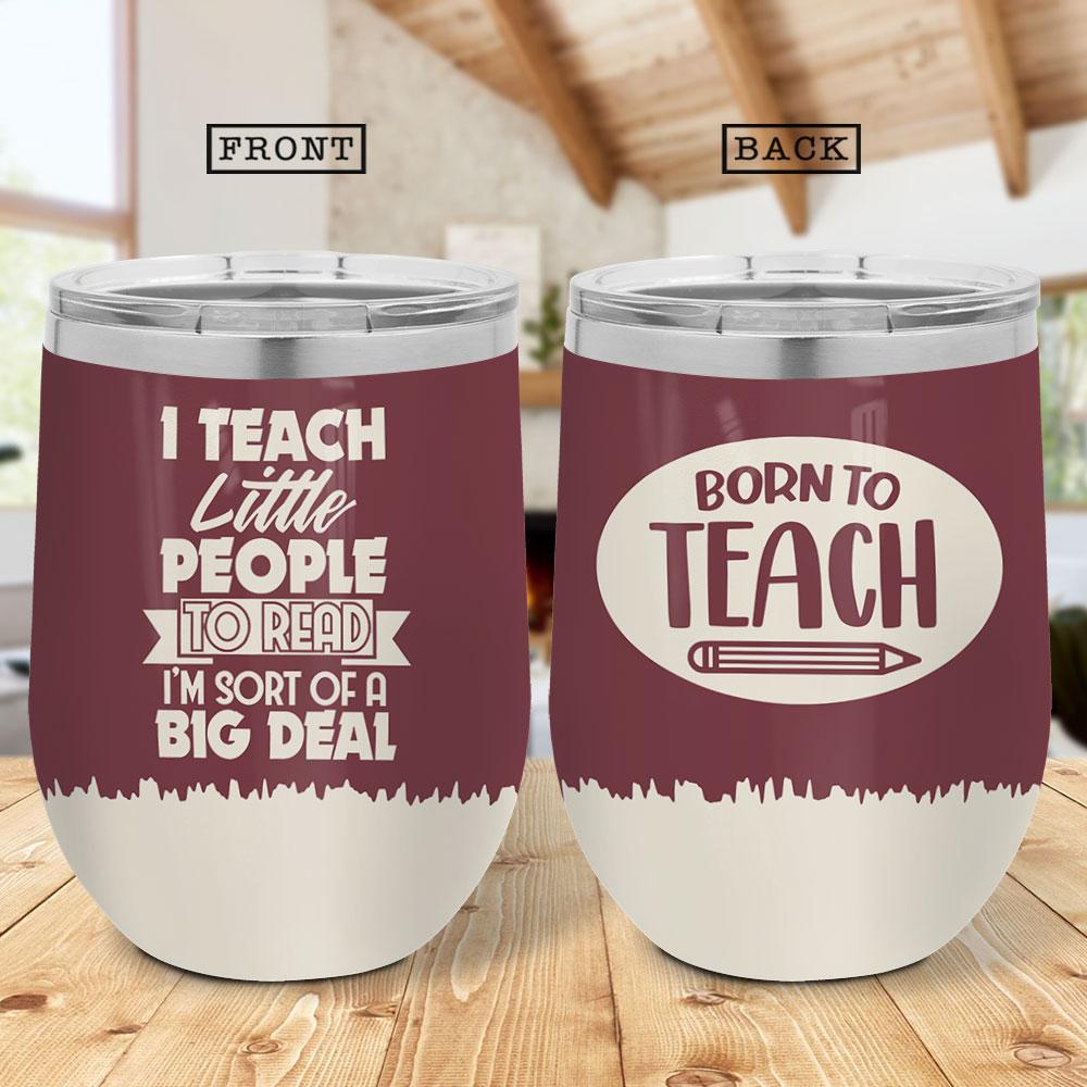 Born To Teach Gift For Teacher Kindergarten Teacher Love Teacher Wine Tumbler