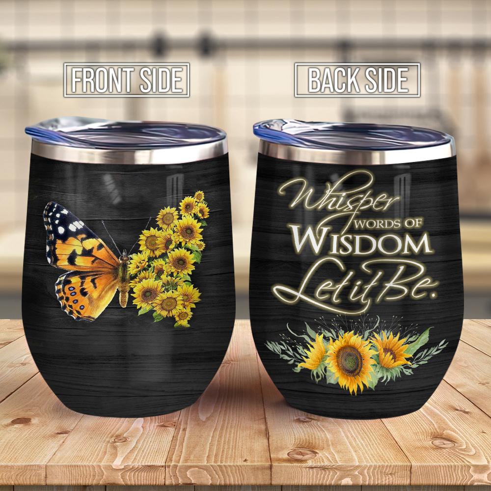 Butterfly Sunflower Whisper Words Of Wisdom Let It Be Butterfly Sunflower Wine Tumbler Sunflower Gift Hippie Gift Wine Tumbler