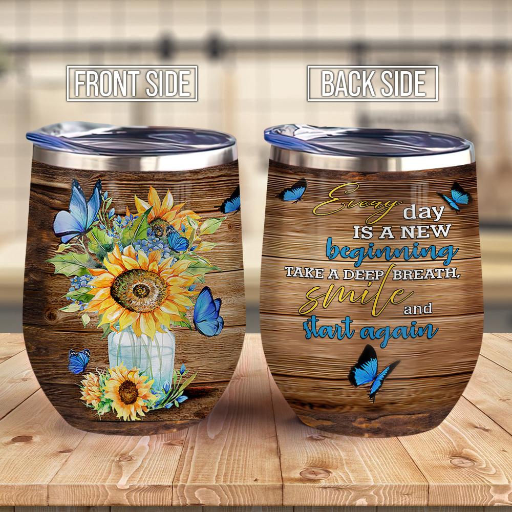 Everyday Is A New Beginning Take A Deep Breath Smile And Start Again Butterfly And Sunflower Best Wine Tumbler For The Sunflower Lover Sunflower