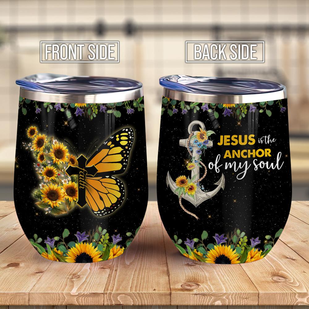 Faith Butterfly Sunflower Jesus Is The Anchor Of My Soul Butterfly Sunflower Wine Tumbler Sunflower Gift Wine Tumbler