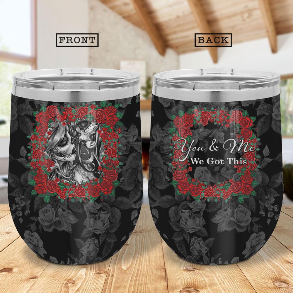 Flower Skull Couple You And Me We Got This Couple Wine Tumbler Skull Lovers Gift Wine Tumbler