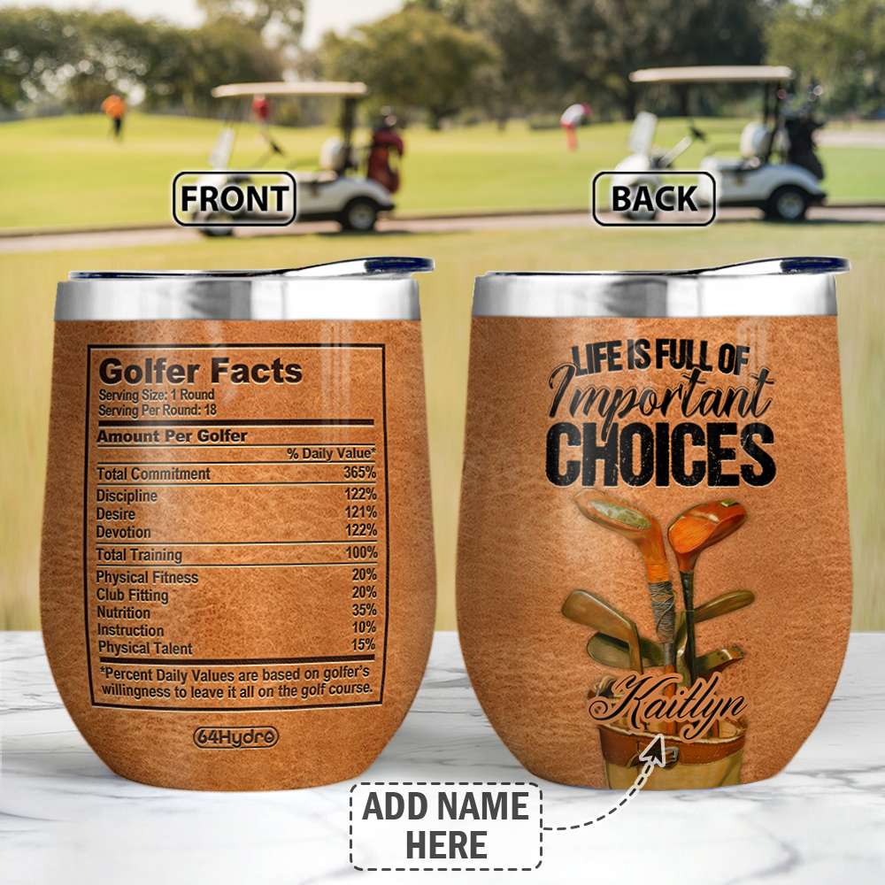 GOLF Life Is Full Of Important Choices Facts Personalized Wine Tumbler