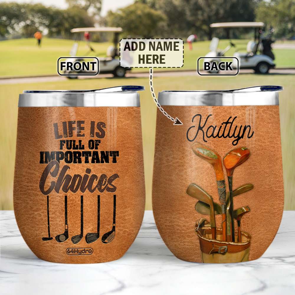 GOLF Life Is Full Of Important Choices Personalized Wine Tumbler