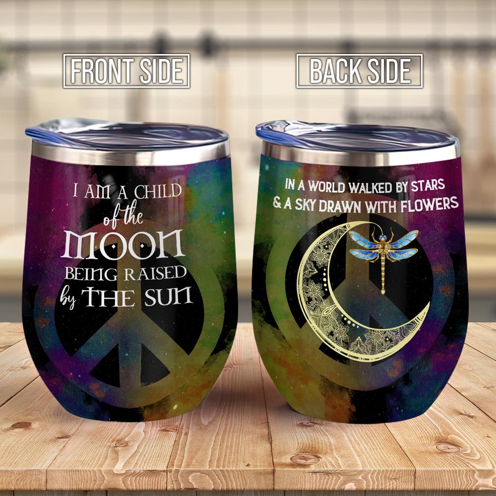 Hippie Dragonfly I Am A Child Of Moon Being Raise By The Sun Hippie Wine Tumbler Hippie Gift Wine Tumbler