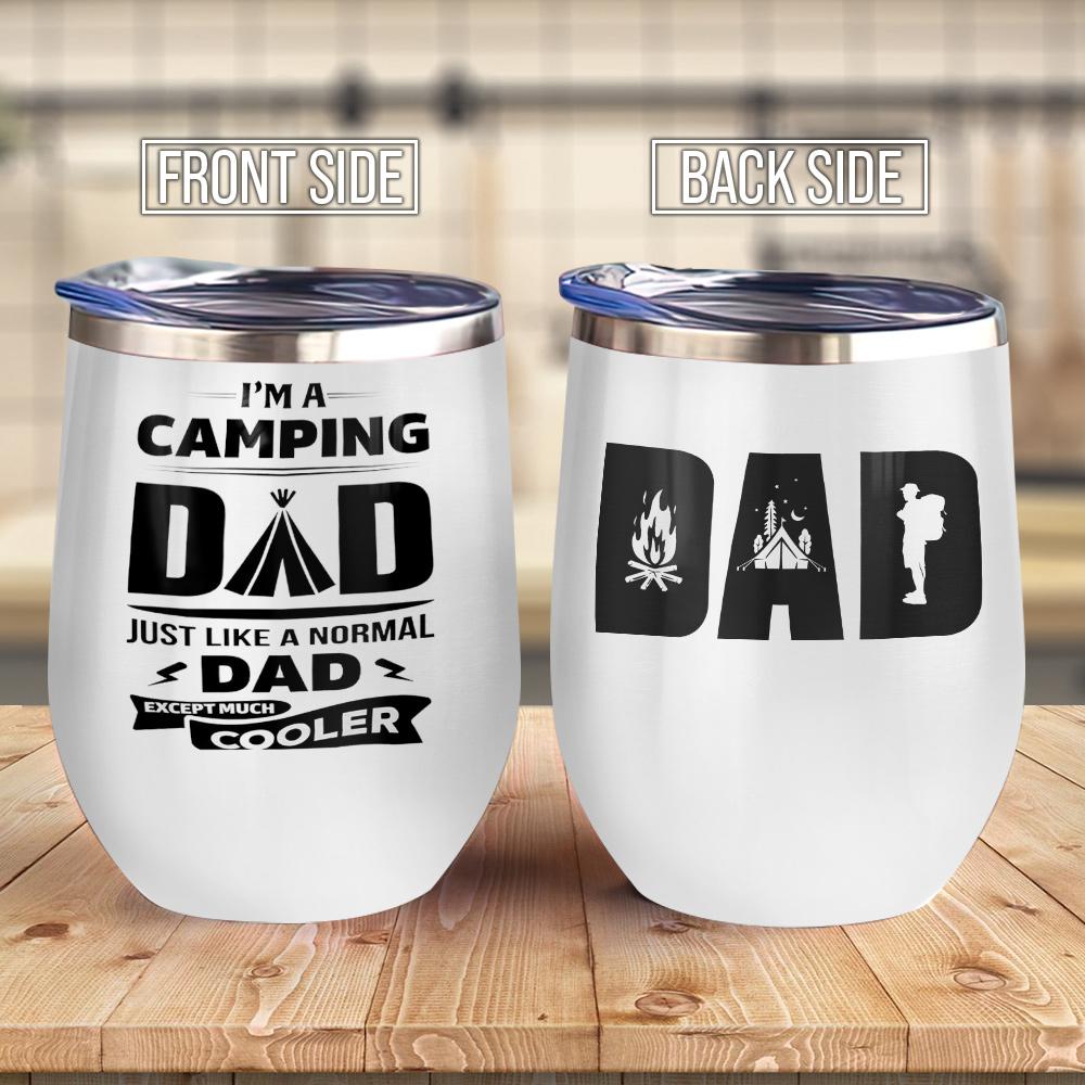 I Am A Camping Dad Just Like Normal Dad Except Much Cooler Best Camping Daddy Ever Camping WIne Tumbler For Father Daddy Gift Wine Tumbler
