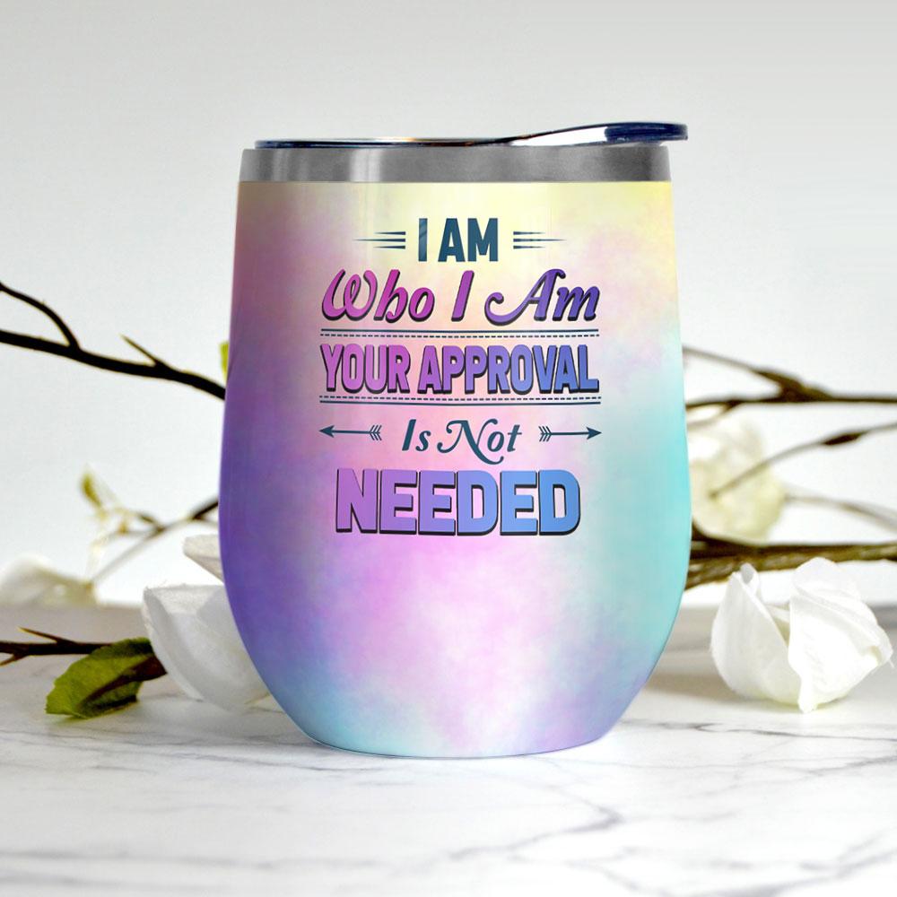 I Am Who I Am Your Approval Isnt Needed Piece Hippie Bohemian Hippie Gifts For Him Gifts For Hippie Mom Wine Tumbler