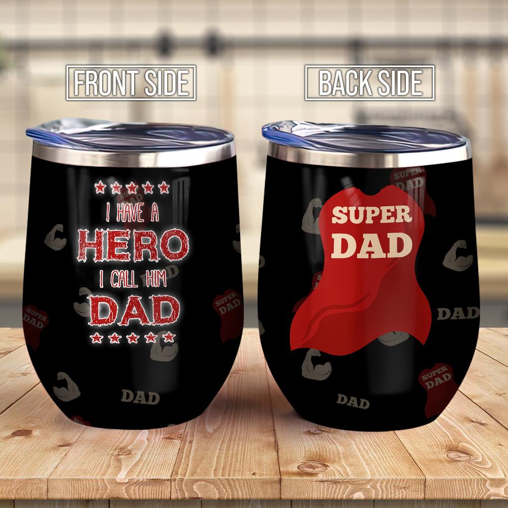I Have A Hero I Call Him Dad Gift For Dad From Son Or Daughter Funny Gift For Dad Fathers Day Gift Present Idea For Dad Wine Tumbler
