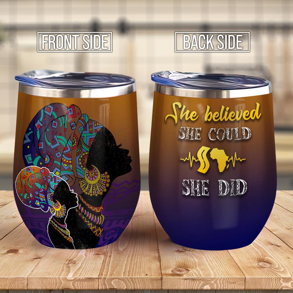 I Love Being A Black Woman She Believe She Could So She Did African American Wine Tumbler Black Queen Gift Wine Tumbler