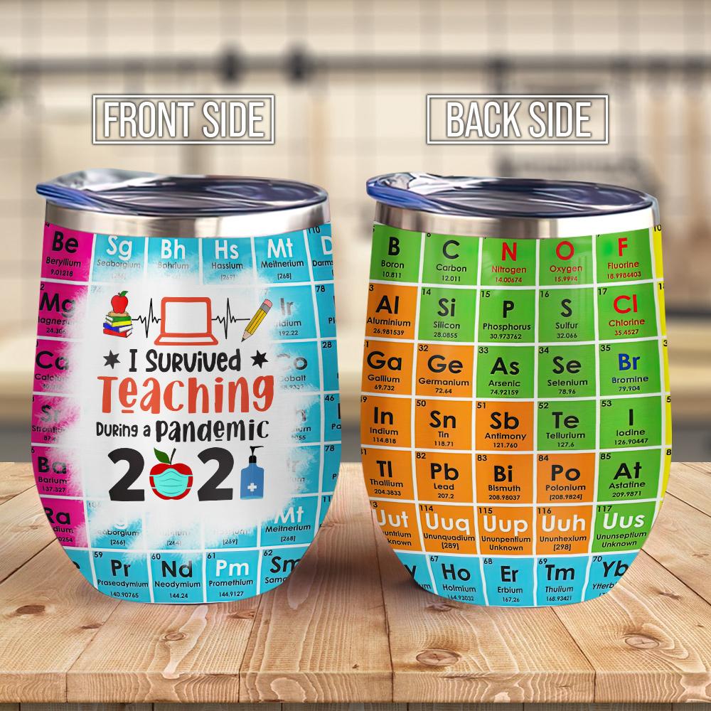I Survived Teaching During A Pandemic 2021 Chemistry Teacher Wine Tumbler Periodic Table Of Elements Teacher Gift Wine Tumbler