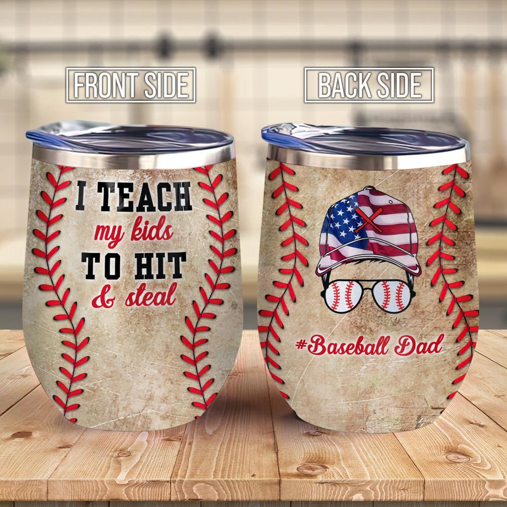 I Teach My Kids Hit And Steal Baseball Dad Father Wine Tumbler Dad Gift Wine Tumbler
