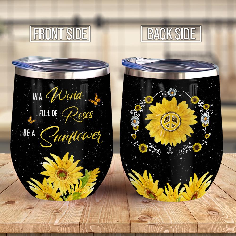 In A World Full Of Roses Be A Sunflower Hippie Sunflower Wine Tumbler Hippie Gift Wine Tumbler