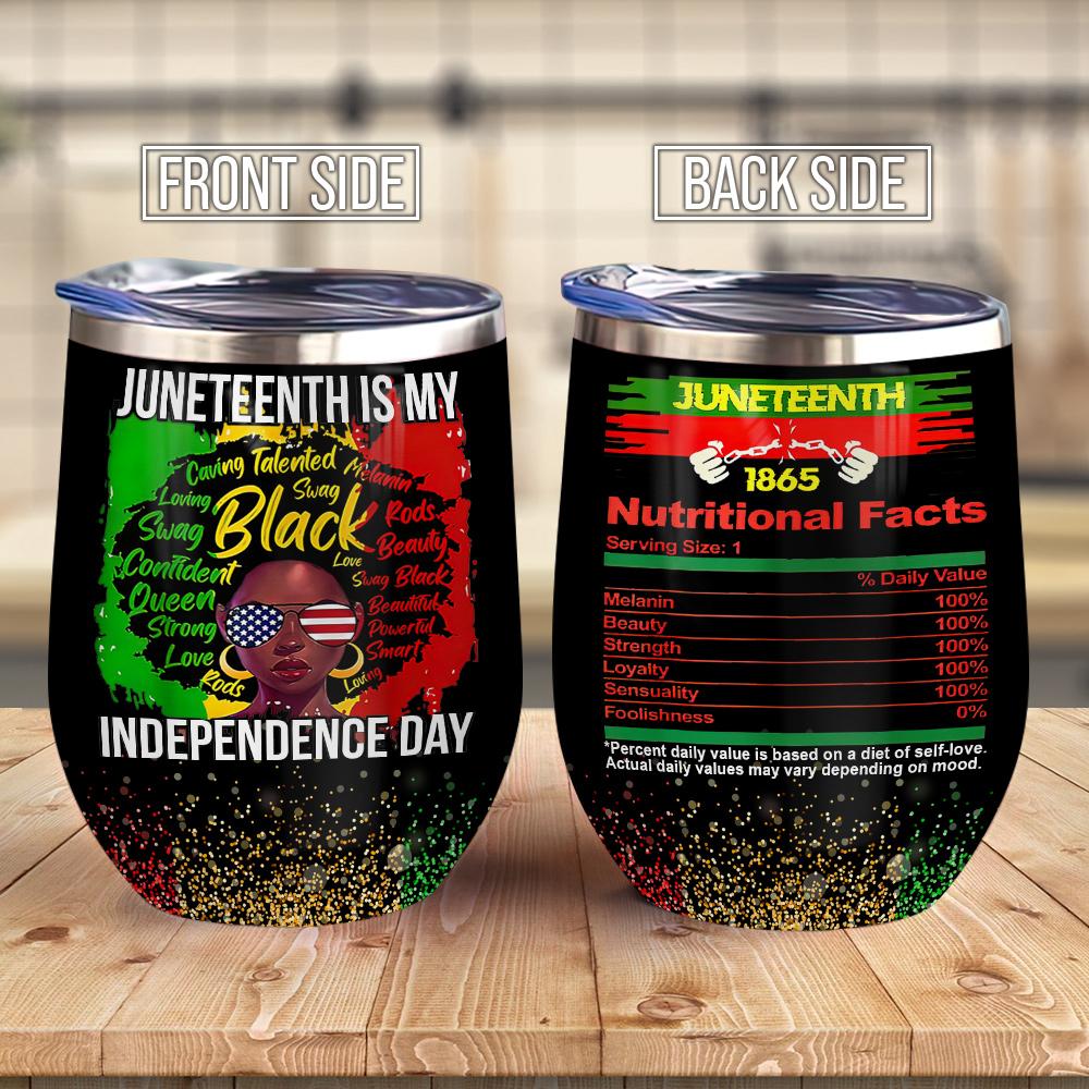 Juneteenth Is My Independence Day Juneteenth 1865 Nutritional Facts African American Afro Women Wine Tumbler Black Queen Gift Wine Tumbler