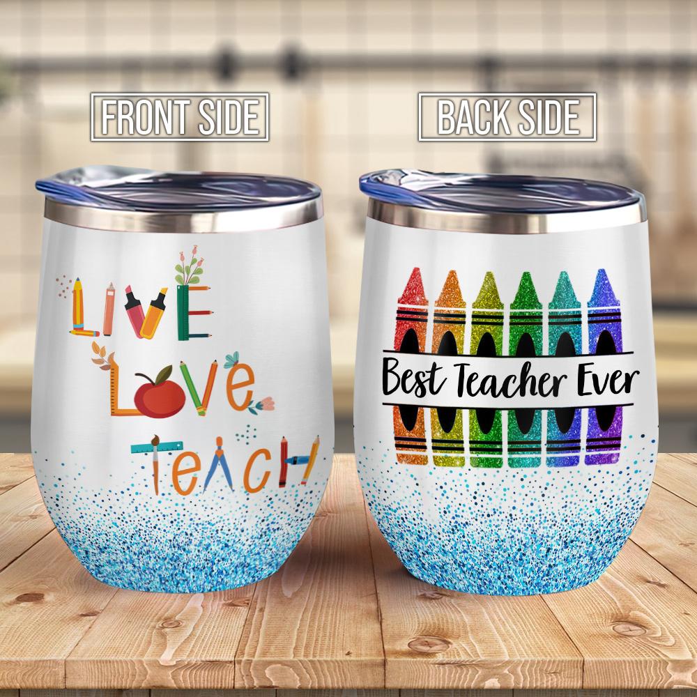 Live Love Teach Best Teacher Ever Crayon Preschool Teacher Teacher Wine Tumbler Teacher Gift Wine Tumbler