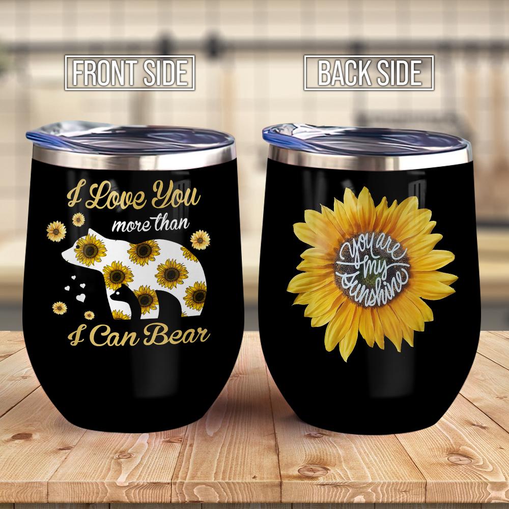 Mama Bear Sunflower I Love You More Than I Can Bear You Are My Sunshine Bear Mama Wine Tumbler Mom Gift Wine Tumbler