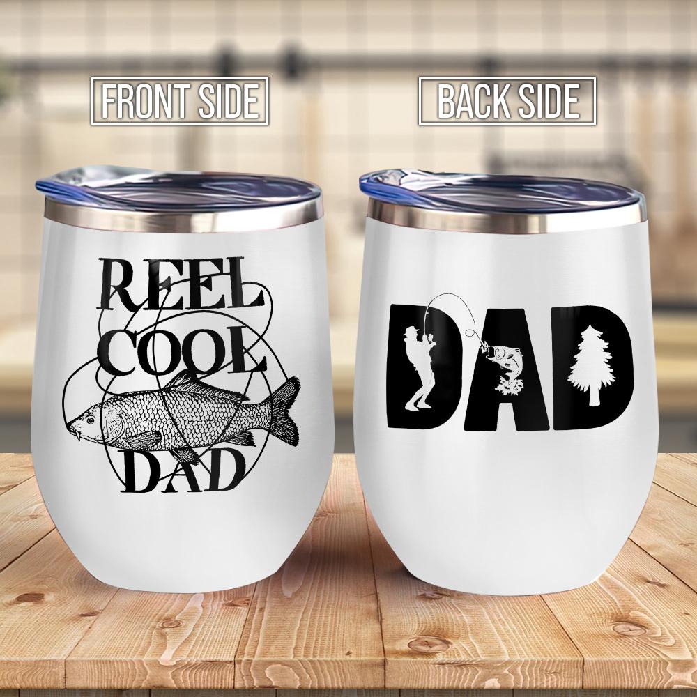 Mens Reel Cool Dad Best Fishing Dad Ever Funny Gift For Your Father Father Gift Daddy Gift Wine Tumbler