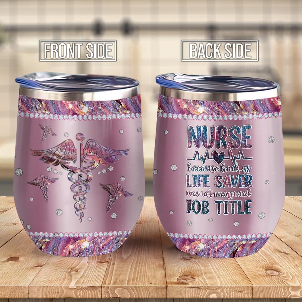 Metal Style Nurse Because Badass Life Saver Is Not An Job Tittle Nurse Wine Tumbler Nurse Wine Tumbler
